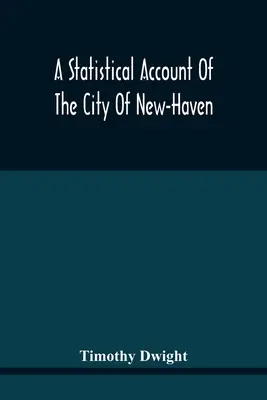 Štatistický prehľad mesta New-Haven - A Statistical Account Of The City Of New-Haven