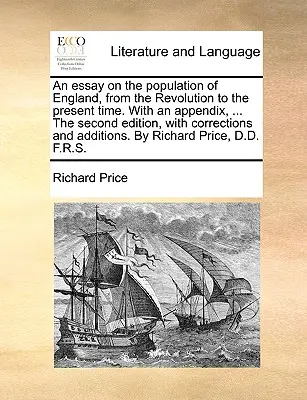 Esej o obyvateľstve Anglicka od revolúcie po súčasnosť. s dodatkom, ... druhé vydanie s opravami a doplnkami - An Essay on the Population of England, from the Revolution to the Present Time. with an Appendix, ... the Second Edition, with Corrections and Additio