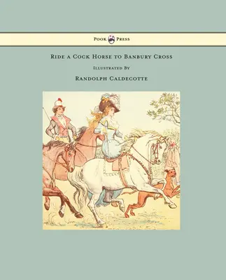 Ride a Cock Horse to Banbury Cross - Ilustroval Randolph Caldecott - Ride a Cock Horse to Banbury Cross - Illustrated by Randolph Caldecott