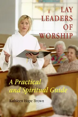 Laickí vedúci bohoslužieb: Praktický a duchovný sprievodca - Lay Leaders of Worship: A Practical and Spiritual Guide