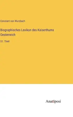 Biografický slovník Rakúskej ríše: 51. časť - Biographisches Lexikon des Kaiserthums Oesterreich: 51. Theil