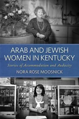 Arabské a židovské ženy v Kentucky: Príbehy o prispôsobení sa a odvahe - Arab and Jewish Women in Kentucky: Stories of Accommodation and Audacity