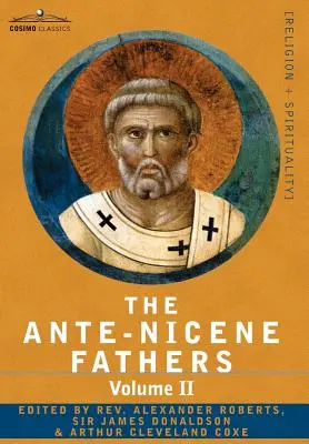 Antickí otcovia: Otcovia druhého storočia - Hermas, Tatián, Teofil, a - The Ante-Nicene Fathers: The Writings of the Fathers Down to A.D. 325 Volume II - Fathers of the Second Century - Hermas, Tatian, Theophilus, a