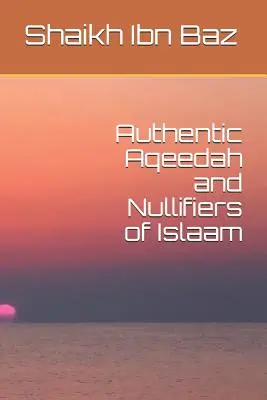 Autentická akídá a rušitelia islámu - Authentic Aqeedah and Nullifiers of Islaam