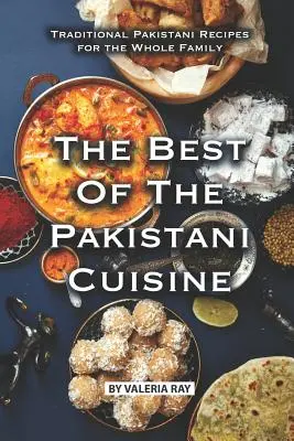 To najlepšie z pakistanskej kuchyne: Tradičné pakistanské recepty pre celú rodinu - The Best of The Pakistani Cuisine: Traditional Pakistani Recipes for the Whole Family