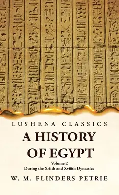 Dejiny Egypta počas Xvi. a Xvii. dynastie 2. zväzok - A History of Egypt During the Xviith and Xviiith Dynasties Volume 2