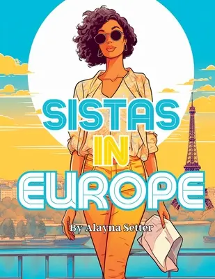Sistas In Europe (Sestra v Európe): Dovolenková maľovanka v odtieňoch sivej s úžasnými černoškami na dovolenke - Sistas In Europe: A Grayscale Vacation Coloring Book Featuring Fabulous Black Women on Holiday