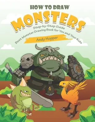 Ako nakresliť príšery krok za krokom: Najlepšia kniha na kreslenie príšer pre vás a vaše deti - How to Draw Monsters Step-by-Step Guide: Best Monster Drawing Book for You and Your Kids