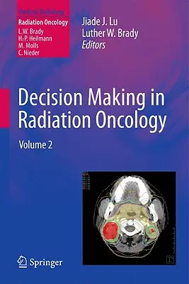 Rozhodovanie v radiačnej onkológii: Diel 2 - Decision Making in Radiation Oncology: Volume 2