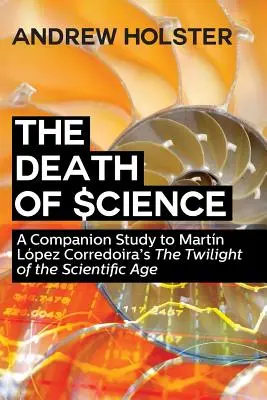 Smrť vedy: A Companion Study to Martn Lpez Corredoira's The Twilight of the Scientific Age