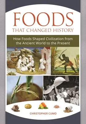 Potraviny, ktoré zmenili dejiny: Ako potraviny formovali civilizáciu od staroveku po súčasnosť - Foods that Changed History: How Foods Shaped Civilization from the Ancient World to the Present