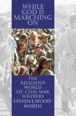 Kým Boh pochoduje: náboženský svet vojakov občianskej vojny - While God Is Marching On: The Religious World of Civil War Soldiers
