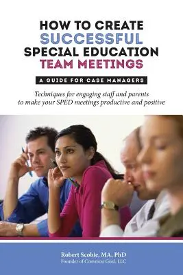 Ako vytvoriť úspešné stretnutia špeciálnopedagogického tímu: Príručka pre manažérov prípadov - How to Create Successful Special Education Team Meetings: A Guide for Case Managers