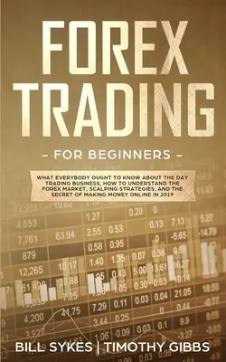 Forex obchodovanie pre začiatočníkov: Ako porozumieť forexovému trhu, Stratégie skalpovania: Čo by mal každý vedieť o dennom obchodovaní, - Forex Trading for Beginners: What Everybody Ought to Know About the Day Trading Business, How to Understand the Forex Market, Scalping Strategies,