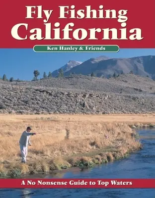 Muškárenie v Kalifornii: Nezmyselný sprievodca najlepšími vodami - Fly Fishing California: A No Nonsense Guide to Top Waters