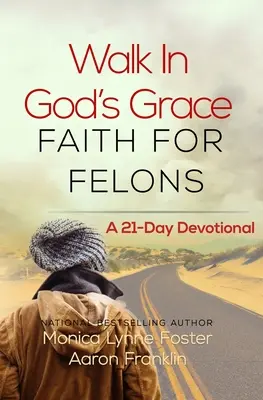 Chodiť v Božej milosti Viera pre zločincov: 21-dňová pobožnosť - Walk In God's Grace Faith for Felons: A 21-Day Devotional