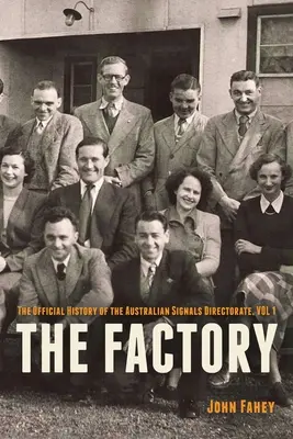 Továreň: The Official History of the Australian Signals Directorate, Vol 1 - The Factory: The Official History of the Australian Signals Directorate, Vol 1