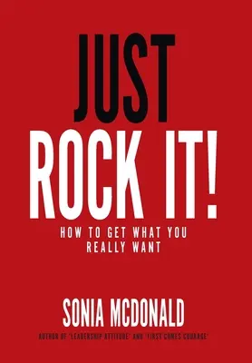 Just Rock It! Ako získať to, čo naozaj chcete? - Just Rock It!: How to Get What You Really Want