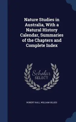 Prírodopis v Austrálii, s prírodopisným kalendárom, súhrnom kapitol a úplným indexom - Nature Studies in Australia, With a Natural History Calendar, Summaries of the Chapters and Complete Index