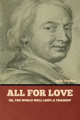 Všetko z lásky; alebo dobre stratený svet: Tragédia - All for Love; Or, The World Well Lost: A Tragedy
