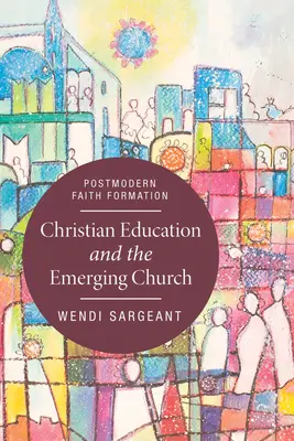 Kresťanské vzdelávanie a vznikajúca cirkev - Christian Education and the Emerging Church