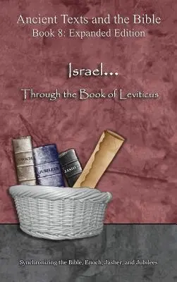 Izrael... Knihou Levitikus - rozšírené vydanie: Synchronizácia Biblie, Enocha, Jašera a Jubileí - Israel... Through the Book of Leviticus - Expanded Edition: Synchronizing the Bible, Enoch, Jasher, and Jubilees