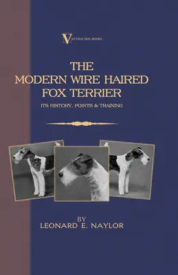Moderný drôtosrstý foxteriér - jeho história, body a výcvik (Klasika plemien z edície Vintage Dog Books): Vintage Dog Books - The Modern Wire Haired Fox Terrier - Its History, Points & Training (A Vintage Dog Books Breed Classic): Vintage Dog Books