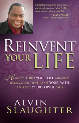 Znovuobjavenie svojho života: Ako zmeniť svoj život, znovu objaviť oheň svojej viery a získať späť svoju silu - Reinvent Your Life: How to Turn Your Life Around, Rediscover the Fire of Your Faith, and Get Your Power Back
