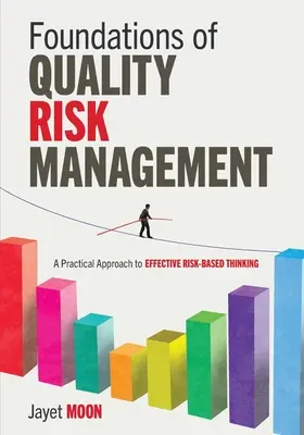 Základy riadenia kvality rizík: Praktický prístup k efektívnemu mysleniu založenému na rizikách - Foundations of Quality Risk Management: A Practical Approach to Effective Risk-Based Thinking