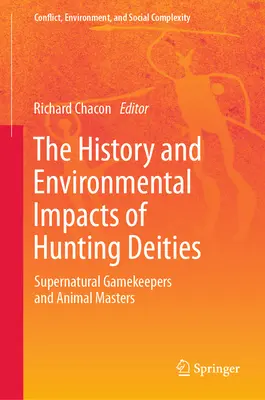 História a environmentálne dopady loveckých božstiev: Nadprirodzení lovci a vládcovia zvierat - The History and Environmental Impacts of Hunting Deities: Supernatural Gamekeepers and Animal Masters