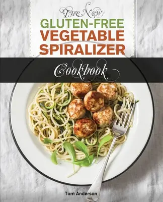 The New Gluten Free Vegetable Spiralizer Cookbook (Ed 2) (Nová kuchárska kniha o bezlepkovej zelenine so špiralizérom): (zoodler, spiraler, spoodle Maker): 101 chutných receptov zo spiralizéra pre váš krájač zeleniny a tvorcu rezancov - The New Gluten Free Vegetable Spiralizer Cookbook (Ed 2): 101 Tasty Spiralizer Recipes For Your Vegetable Slicer & Zoodle Maker (zoodler, spiraler, sp