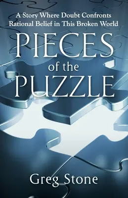 Kúsky skladačky: Príbeh, v ktorom sa pochybnosti stretávajú s racionálnou vierou v tomto rozbitom svete - Pieces of the Puzzle: A Story Where Doubt Confronts Rational Belief in This Broken World