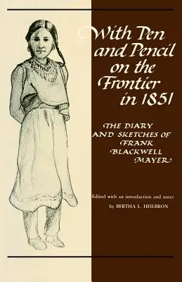 Perom a ceruzkou na hraniciach v roku 1851: Denník a náčrty Franka Blackwella Mayera - With Pen and Pencil on the Frontier in 1851: The Diary and Sketches of Frank Blackwell Mayer