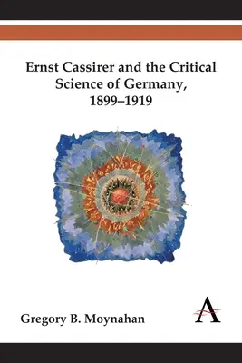 Ernst Cassirer a kritická veda v Nemecku, 1899-1919 - Ernst Cassirer and the Critical Science of Germany, 1899-1919