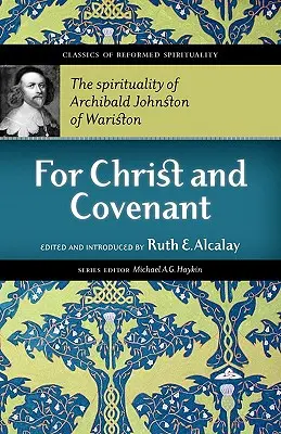 Pre Krista a zmluvu: Duchovnosť Archibalda Johnstona z Waristonu - For Christ and Covenant: The Spirituality of Archibald Johnston of Wariston
