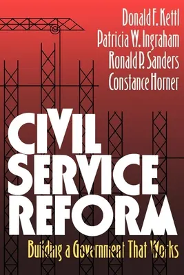 Reforma štátnej služby: Reformná reforma verejnej správy, druhé vydanie - Civil Service Reform: Building a Government That Works