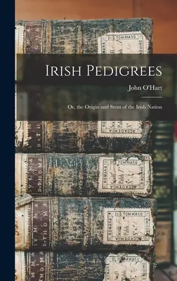 Írske rodokmene: Pôvod a pôvod írskeho národa - Irish Pedigrees: Or, the Origin and Stem of the Irish Nation