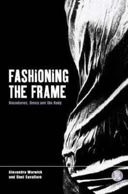 Móda rámu: Hranice, obliekanie a telo - Fashioning the Frame: Boundaries, Dress and the Body