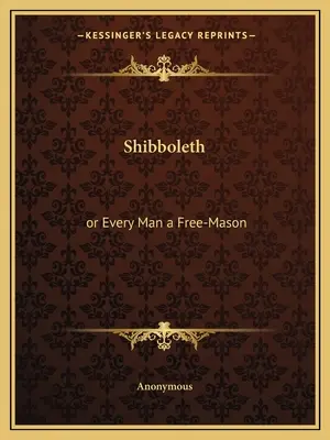 Shibboleth: alebo Každý človek slobodomurárom - Shibboleth: or Every Man a Free-Mason