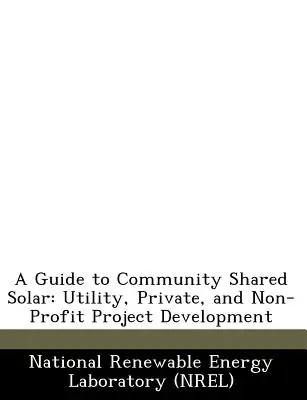 Sprievodca komunitnou spoločnou solárnou energiou: Príručka pre rozvoj komunitných, súkromných a neziskových projektov - A Guide to Community Shared Solar: Utility, Private, and Non-Profit Project Development