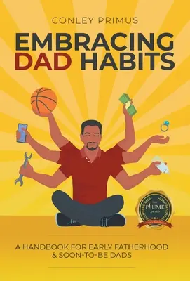 Prijímanie otcovských návykov: Príručka pre začínajúcich otcov a budúcich otcov - Embracing Dad Habits: A Handbook for Early Fatherhood & Soon-To-Be-Dads