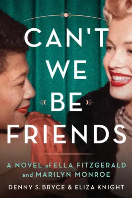 Nemôžeme byť priatelia: Román o Elle Fitzgeraldovej a Marilyn Monroe - Can't We Be Friends: A Novel of Ella Fitzgerald and Marilyn Monroe