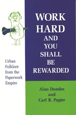 Pracuj tvrdo a budeš odmenený: Mestský folklór z papierovej ríše - Work Hard and You Shall Be Rewarded: Urban Folklore from the Paperwork Empire