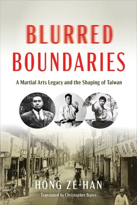 Rozmazané hranice: Odkaz bojových umení a formovanie Taiwanu - Blurred Boundaries: A Martial Arts Legacy and the Shaping of Taiwan