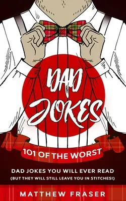 Vtipy o otcoch: 101 najhorších vtipov o otcoch, aké ste kedy čítali (ale aj tak vás rozosmejú!) - Dad Jokes: 101 of The Worst Dad Jokes You Will Ever Read (But They Will Still Leave You In Stitches!)