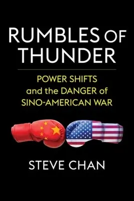 Hromobitie: Mocenské zmeny a nebezpečenstvo čínsko-americkej vojny - Rumbles of Thunder: Power Shifts and the Danger of Sino-American War