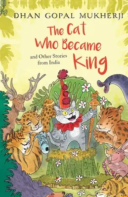 Kocúr, ktorý sa stal kráľom a iné príbehy z Indie - The Cat Who Became King and Other Stories from India