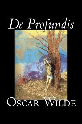 De Profundis by Oscar Wilde, Beletria, Literárna, Klasika, Literárne zbierky - De Profundis by Oscar Wilde, Fiction, Literary, Classics, Literary Collections