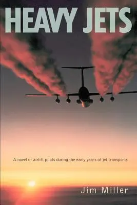Ťažké lietadlá: Román o pilotoch leteckej dopravy v prvých rokoch prúdových dopravných lietadiel - Heavy Jets: A Novel of Airlift Pilots During the Early Years of Jet Transports