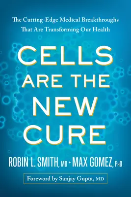 Bunky sú novým liekom: Najmodernejšie objavy v medicíne, ktoré menia naše zdravie - Cells Are the New Cure: The Cutting-Edge Medical Breakthroughs That Are Transforming Our Health
